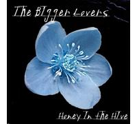 Bigger Lovers,the - Honey in the Hive
