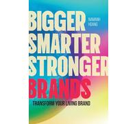 Bigger, Smarter, Stronger Brands: Transforming Your Living Brand