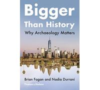 Bigger Than History: Why Archaeology Matters
