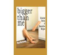 bigger than me: Collected Stories of Speculative Religion