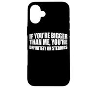 Bigger Than Me? Must Be Steroids - Case for iPhone 16 Plus