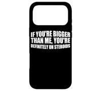 Bigger Than Me? Must Be Steroids - Case for iPhone 17 Pro Max