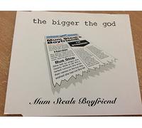 Bigger the God, The - Mum Steals Boyfriend