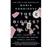 The Biggest Bluff: How I Learned to Pay Attention, Master Myself, and Win by Mar