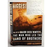 Biggest Brother: The Life of Major Dick Winters, the Man Who Led the Band of Brothers