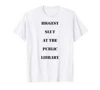 Biggest S.l.u.t At The Public Library Funny T-Shirt