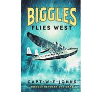 Biggles Flies West (Biggles Between the Wars, 7)
