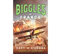 Biggles in France: (Biggles' WW1 Adventures)