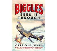 Biggles Sees It Through: 2 (Biggles' WW2 Adventures) (Biggles' WW2 Adventures, 2)