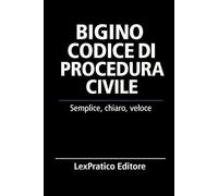 Bigino Codice di Procedura Civile-Serie Giuridica LexPratico: Riassunti, schemi e domande per studenti e praticanti - La legge spiegata con chiarezza e metodo (Bigini Giuridici - LexPratico)