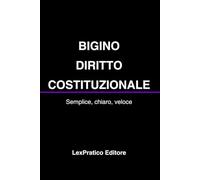 Bigino di Diritto Costituzionale: Ripasso rapido e schematizzato - LexPratico Editore (Mini Bigini Giuridici - LexPratico Editore)