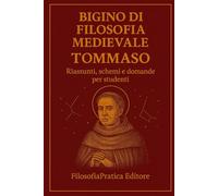Bigino di Filosofia Medievale - Tommaso d’Aquino: Riassunti, schemi e domande per studenti (Bigini di Filosofia Medievale)