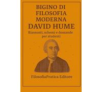 Bigino di Filosofia Moderna - David Hume: Riassunti, schemi e domande per studenti (Bigini di Filosofia Moderna-Riassunti, schemi e domande per studenti)