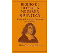 Bigino di Filosofia Moderna-Spinoza: Riassunti, schemi e domande per studenti (Bigini di Filosofia Moderna-Riassunti, schemi e domande per studenti)