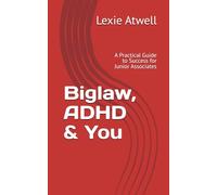 Biglaw, ADHD & You: A Practical Guide to Success for Junior Associates