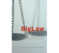 BigLaw: Money and Meaning in the Modern Law Firm (Chicago Series in Law and Society)