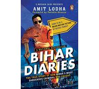 Bihar Diaries: The True Story of How Bihar's Most Dangerous Criminal Was Caught