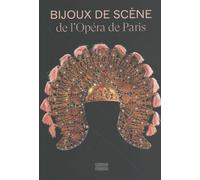 Bijoux de scène de l'Opéra de Paris: Du Second Empire à nos jours