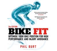 Bike Fit 2nd Edition : Optimise Your Bike Position for High Performance and Injury Avoidance