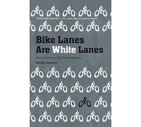 Bike Lanes Are White Lanes: Bicycle Advocacy and Urban Planning