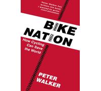Bike Nation : How Cycling Can Save the World