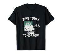 Bike Today Gone Tomorrow Funny Cycling Design T-Shirt