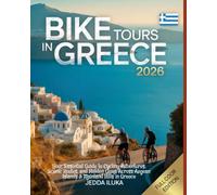 BIKE TOURS IN GREECE 2026(FULL COLOR): Your Essential Guide to Cycling Adventures, Scenic Routes, and Hidden Gems Across Aegean Islands & Mainland Hills in Greece