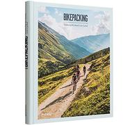 Bikepacking: Exploring The Roads Less Cycled Book