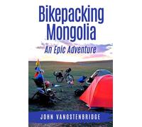 Bikepacking Mongolia: An Epic Adventure
