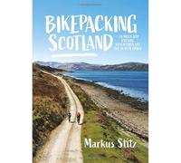 Bikepacking Scotland: 20 multi-day cycling adventures off the beaten track (Bikepacking 2)