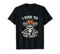 Biker Skull Flames I Ride To Burn Off The Crazy Pistons T-Shirt