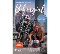 Bikergirl: Wie ich die Freiheit suchte und das Leben fand. Motorradabenteuer einer jungen Frau. Schicksal, Krankheit, Selbstfindung, bekannt durch den Instagramm-Account »Affe auf Bike«