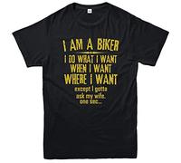Bikers T-Shirt I Am A Biker I Do What I Want When I Want Where I Want Except I Gotta Ask My Wife One Sec. Funny Racers Bike Lovers Adult Kids Tee Top (Black, M)