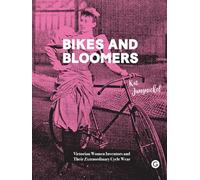 Bikes and Bloomers: Victorian Women Inventors and their Extraordinary Cycle Wear (Goldsmiths Press)