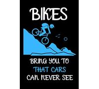 BIKES BRING YOU TO PLACES THAT CARS CAN NEVER SEE: Biking/Cycling Notebook Blank Lined Paper Back Journal/Notebook 6' X 9'