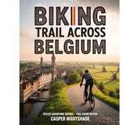 BIKING TRAIL ACROSS BELGIUM: SCENIC ROUTES, HISTORIC TOWNS, AND CULINARY DELIGHTS ON TWO WHEELS