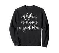 Bikini Always Good Idea Beach Quote Summer Sweatshirt