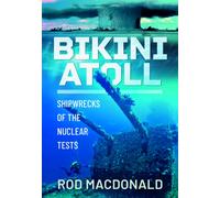 Bikini Atoll : Shipwrecks of the Nuclear Tests