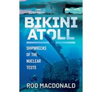 Bikini Atoll: Shipwrecks of the Nuclear Tests