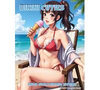 Bikini Cuties: Anime Girls Summer Edition: A Fun & Flirty Anime Coloring Book for Adults Featuring Kawaii Girls, Swimsuit Waifus, and Japanese Manga-Inspired Beach Art