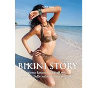 Bikini Story: Wie ein kleines Stück Stoff Mode, Moral und Selbstwahrnehmung veränderte