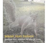 Bikini Test Failure - Another Day, Another Fat Pile Of Cash