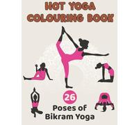 Bikram Yoga Colouring Book for adults: Contains all 26 Classic Poses | A4 Size | Perfect Gift for Yoga Enthusiasts, & Mindful Relaxation