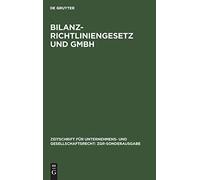 Bilanzrichtliniengesetz und GmbH: Rechtsregeln und Satzungsgestaltung (Zeitschrift Für Unternehmens- Und Gesellschaftsrecht: Zgr-Sonderausgabe)