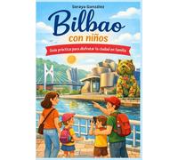 Bilbao con niños: Guía practica para disfrutar la ciudad en familia
