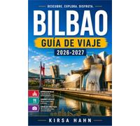 BILBAO GUÍA DE VIAJE 2026-2027: Una ruta práctica a través de mercados, museos y senderos de montaña en el norte de España.
