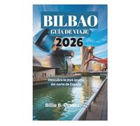 BILBAO GUÍA DE VIAJE 2026: Descubra la joya oculta del norte de España