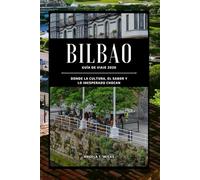 BILBAO GUÍA DE VIAJE 2026: DONDE LA CULTURA, EL SABOR Y LO INESPERADO CHOCAN
