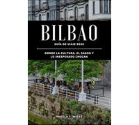 BILBAO GUÍA DE VIAJE 2026: DONDE LA CULTURA, EL SABOR Y LO INESPERADO CHOCAN