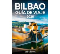 BILBAO GUÍA DE VIAJE 2026: Planifica tu escapada perfecta con rutas claras, experiencias culturales auténticas y consejos prácticos para aprovechar cada día.